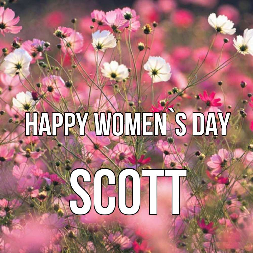 Greetings card с именем, Scott happy women`s day красиво 1 Greetings with text for free download 